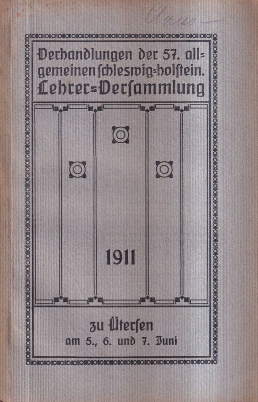Verhandlungen  der 57.allgem.schlesw.-holst.Lehrer-Versammlung zu Ütersen 1911.242 S 