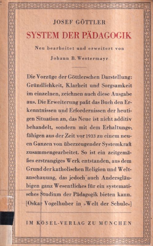 Göttler,Josef  System der Pädagogik.Neu bearb.u.erweitert v.Johann B.Westermayr.Mü.(K 