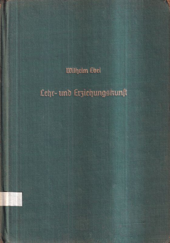 Ebel,Wilhelm  Lehr-und Erziehungskunst der Volksschule.Grundlegung,Gestaltung in 100 