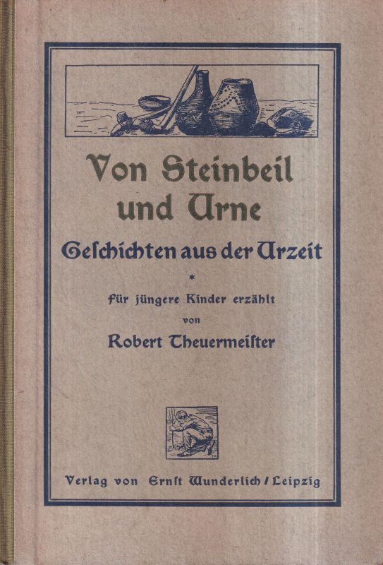 Theuermeister,Robert  Von Steinbeil und Urne 