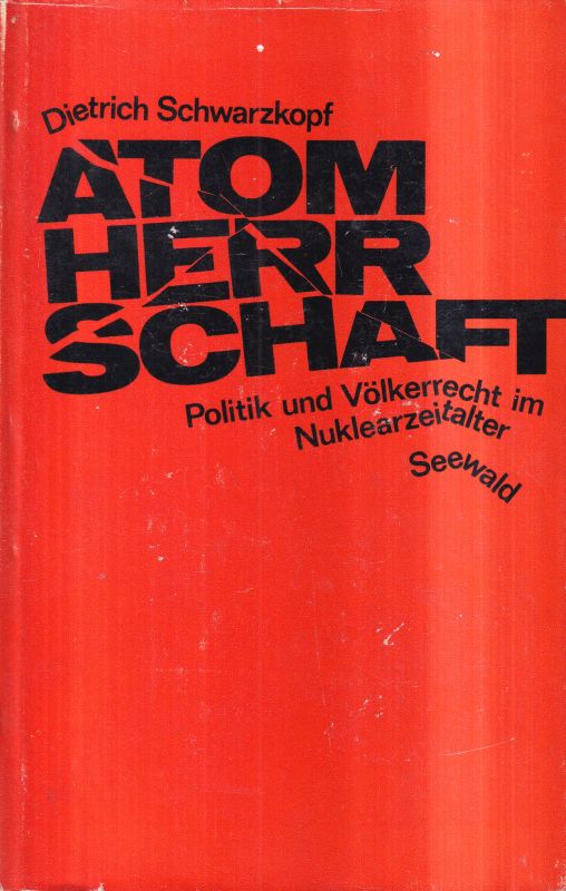 Schwarzkopf,Dietrich  Atomherrschaft.Politik und Völkerrecht im Nuklearzeitalter 