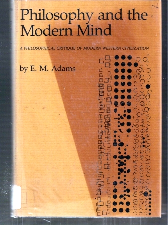 Adams,E.M.  Philosophy and the Modern Mind 