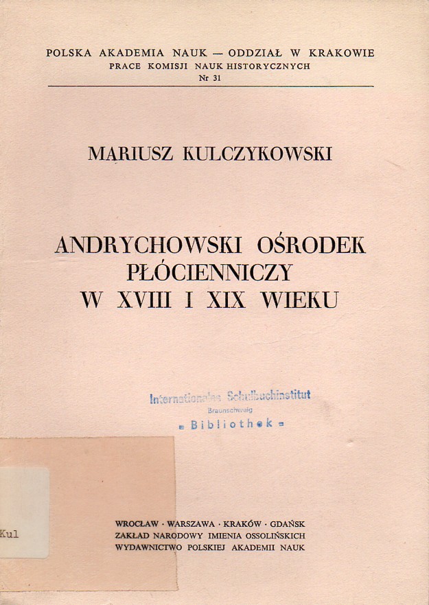 Kulczykowski,Mariusz  Andrychowski Osrodek Plocienniczy w XVIII i XIX Wieku 