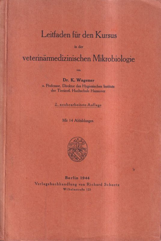 Wagener,K.  Leitfaden für den Kursus in die veterinärmedizinischen Mikrobiologie 