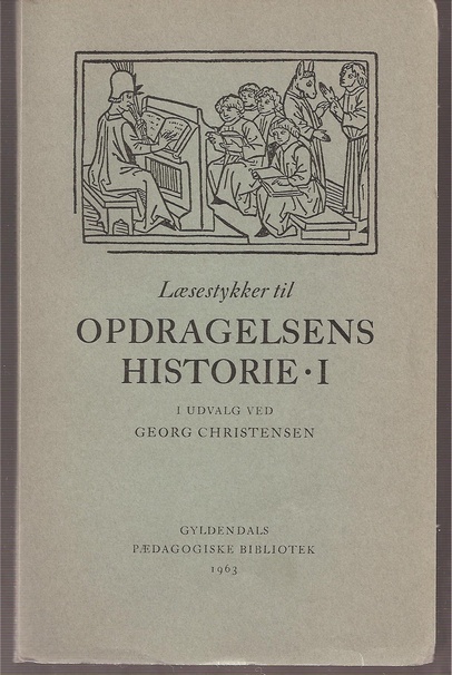 Christensen,Georg  Laesestykker til Opdragelsens Historie I 
