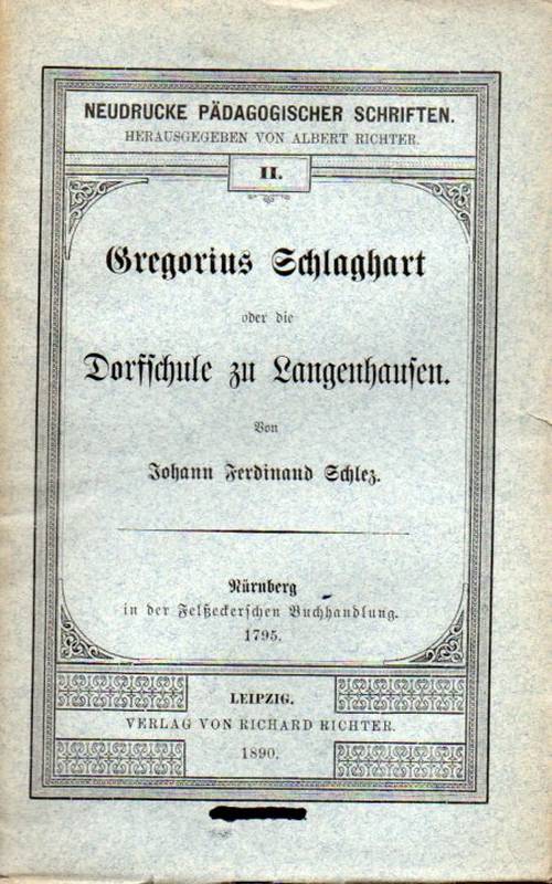 Schlez,Johann Ferdinand  Gregorius Schlaghart oder die Dorfschule zu Langenhausen 