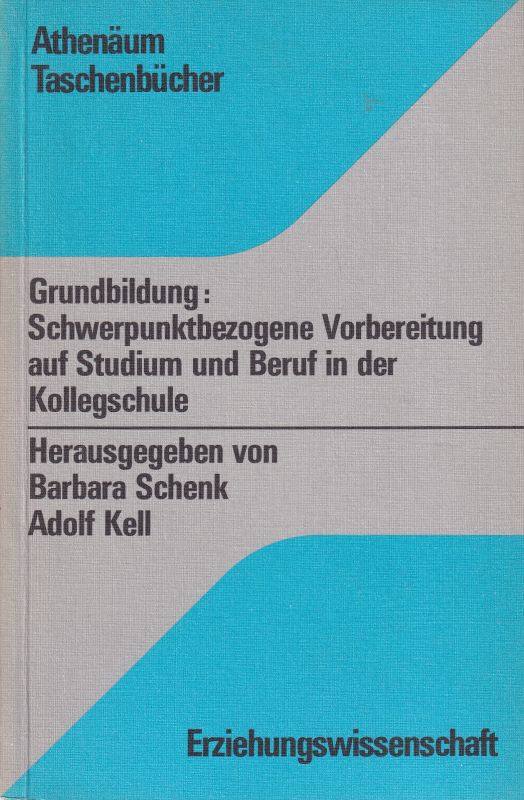 Schenk,Barbara und Adolf Kell (Hsg.)  Grundbildung: Schwerpunktbezogene Vorbereitung auf Studium und Beruf 