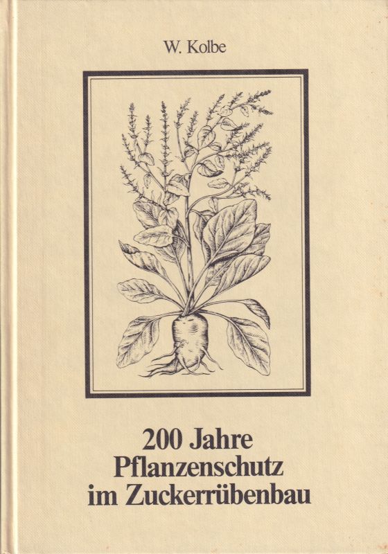 Kolbe,W.  200 Jahre Pflanzenschutz im Zuckerrübenbau (1784-1984) 