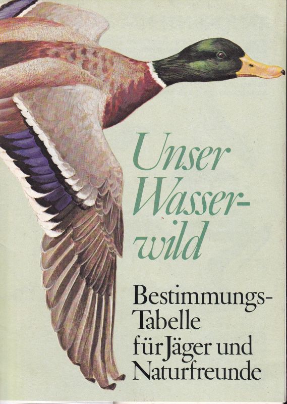 Deutscher Jagdschutz-Verband e.V.(Hsg.)  Unser Wasserwild.Bestimmungs-Tabelle für Jäger und Naturfreunde 