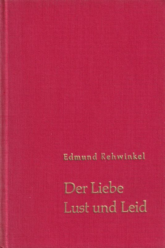 Rehwinkel,Edmund  Der Liebe Lust und Leid 