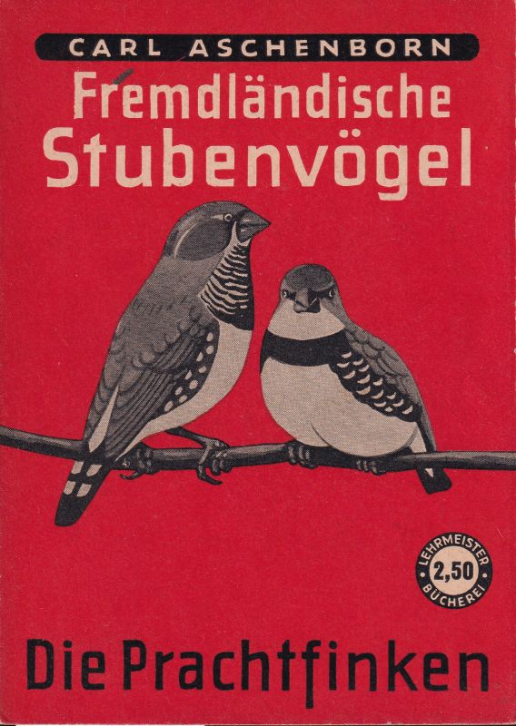 Aschenborn,Carl  Fremdländische Stubenvögel. Die Prachtfinken 