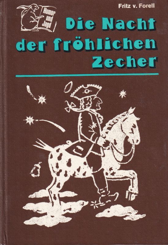 Forell,Fritz von  Die Nacht der fröhlichen Zecher 