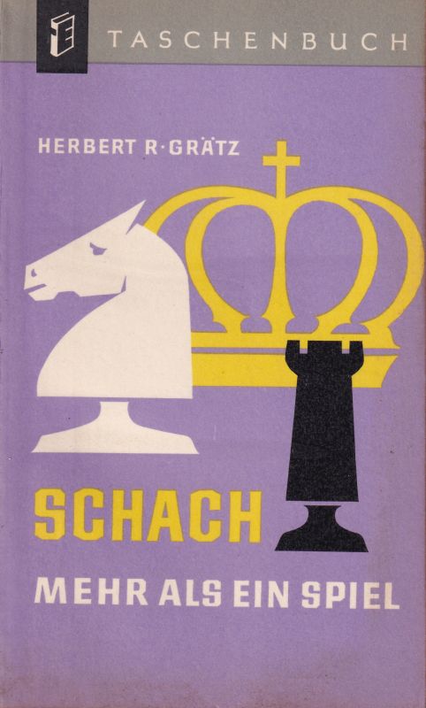 Grätz,Herbert R.  Schach mehr als ein Spiel 