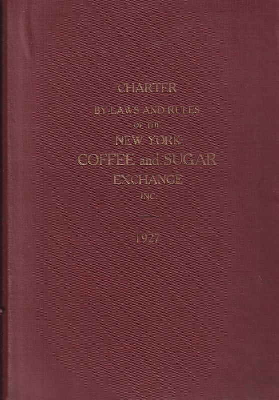Charter By-Laws and Rules  of the New York Coffee and Sugar Exchange,Inc.1927 