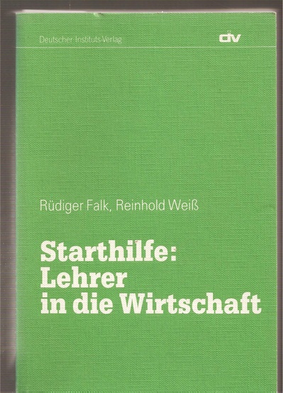 Falk,Rüdiger+Reinhold Weiß  Starthilfe - Lehrer in die Wirtschaft 