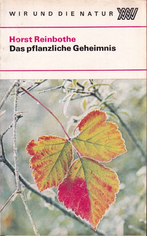 Reinbothe,Horst  Das pflanzliche Geheimnis 