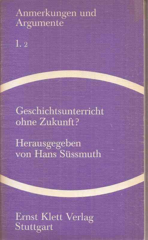Süssmuth,Hans (Hsg.)  Geschichtsunterricht ohne Zukunft ? 