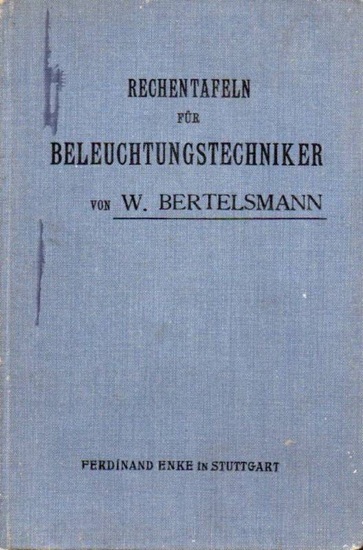 Bertelsmann,Wilhelm  Rechentafeln für Beleuchtungstechniker 