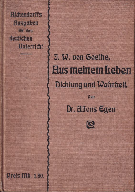 Goethe: Egen,Alfons(Hsg)  Aus meinem Leben.Dichtung und Wahrheit.Auswahl 