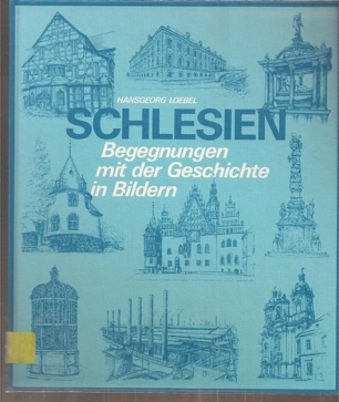 Loebel,Hansgeorg  Schlesien Begegnungen mit der Geschichte in Bildern 