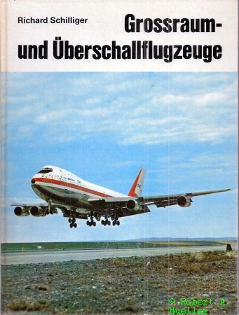 Schilliger,Richard  Grossraum- und Überschallflugzeuge 