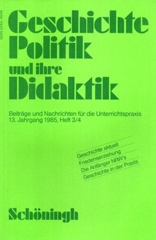 Geschichte Politik und ihre Didaktik  Geschichte Politik und ihre Didaktik 13.Jahrgang 1985 Hefte 1/2 - 3/4 
