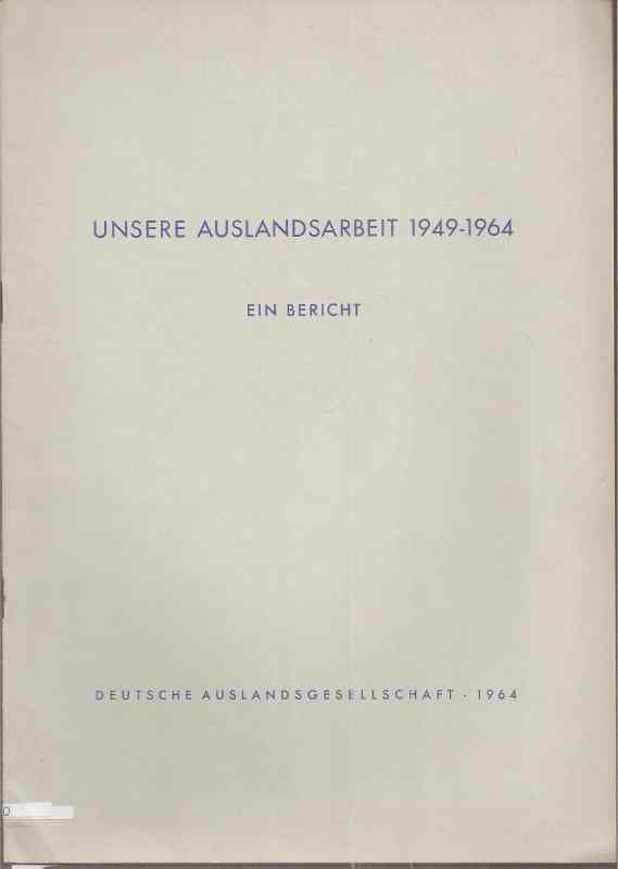 Deutsche Auslandsgesellschaft  Unsere Auslandsarbeit 1949-1964 