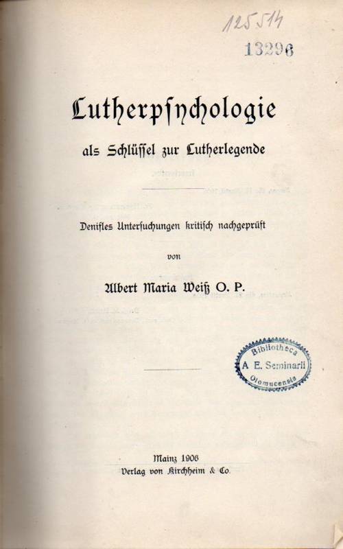 Weiß,Albert Maria  Lutherpsychologie als Schlüssel zur Lutherlegende 