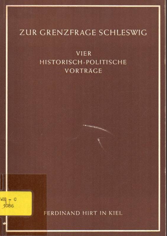 Hauser,O.u.W.Hubatsch+A.Scharff+M.Steinhäuser  Zur Grenzfrage Schleswig.Vier historisch - politische Vorträge 