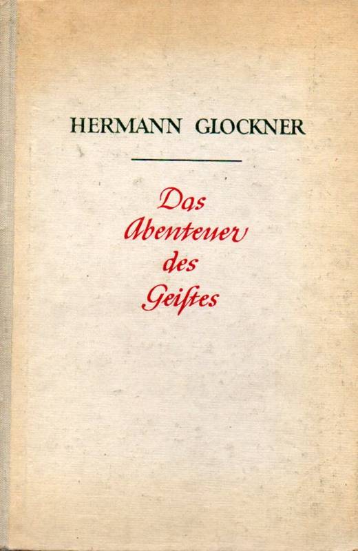 Glockner,Hermann  Das Abenteuer des Geistes 