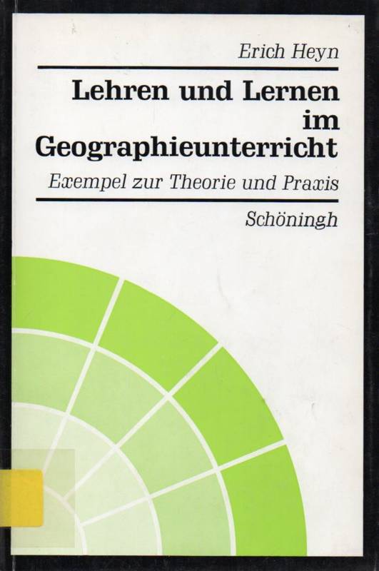 Heyn,Erich  Lehren und Lernen im Geographieunterricht.Exempel zur Theorie und 