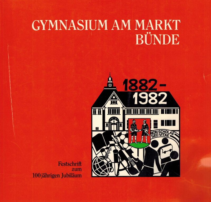 Gymnsium am Markt Bünde (Hsg.)  Festschrift zum 100jährigen Jubiläum 1882-1982 