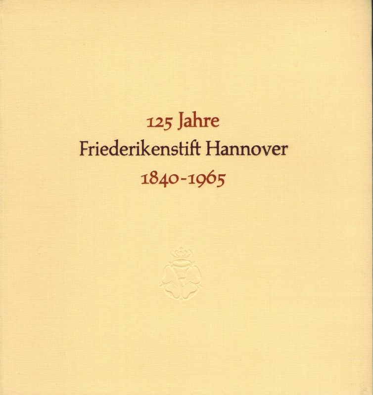 Ködderitz,Walter und Friedrich Quantz (Hsg.)  125 Jahre Friedrikenstift Hannover 1840-1965 