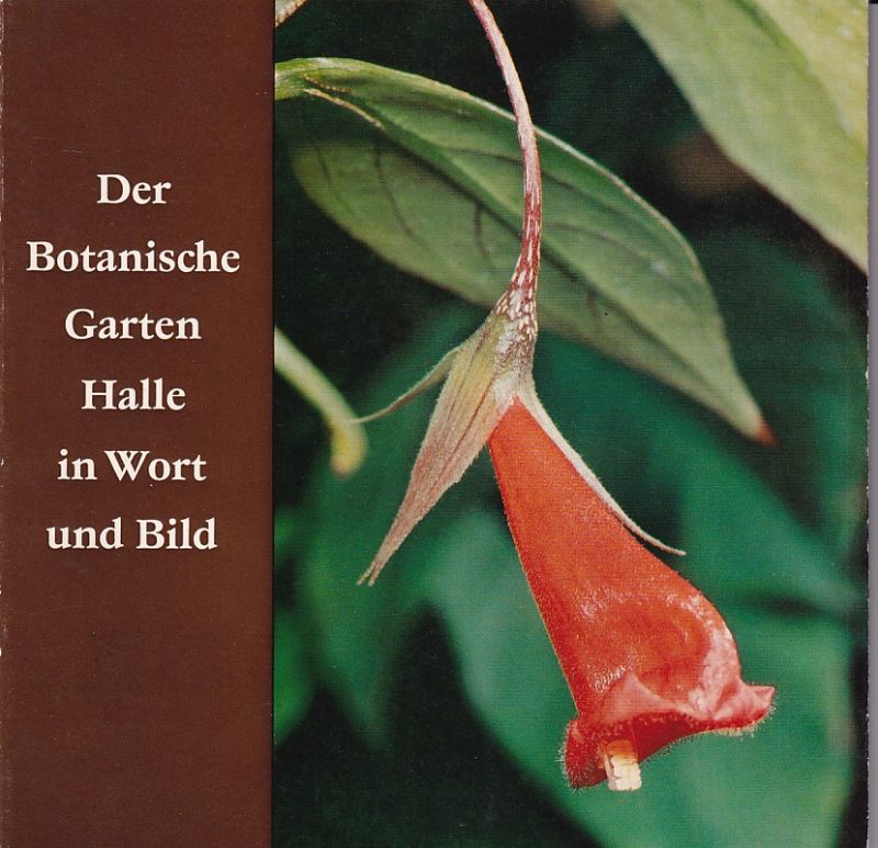 Ebel,Friedrich und Sigward Geier  Der Botanische Garten Halle in Wort und Bild 