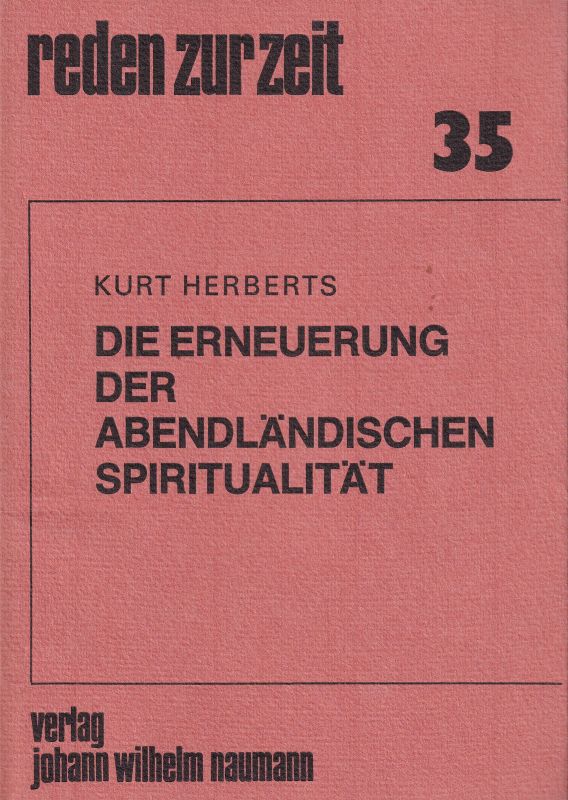 Herberts,Kurt  Die Erneuerung der abendländischen Spiritualität 