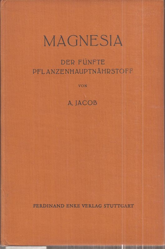 Jacob,A.  Magnesia der fünfte Pflanzenhauptnährstoff 
