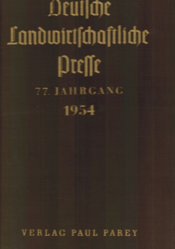 Deutsche Landwirtschaftliche Presse  Deutsche Landwirtschaftliche Presse 77.Jahrgang 1954 Heft 1 bis 24 