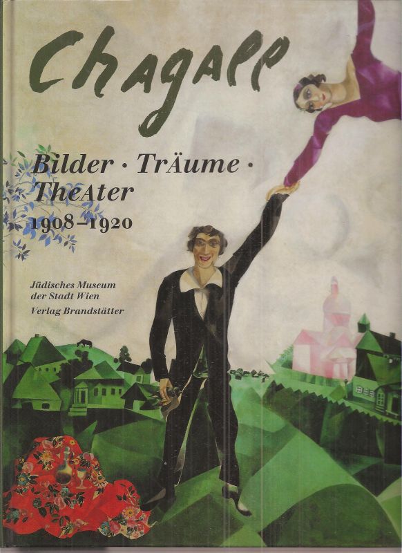Jüdisches Museum der Stadt Wien (Hsg.)  Chagall Bilder - Träume - Theater 1908-1920 