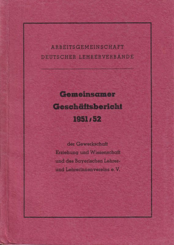 Arbeitsgemeinschaft Deutscher Lehrerverbände  Gemeinsamer Geschäftsbericht 1951/52 der Gewerkschaft Erziehung 