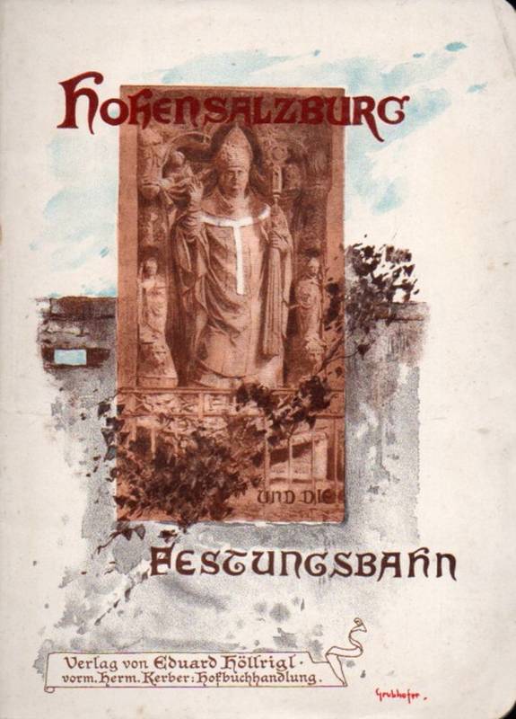 Freisauff,Rudolf von  Hohensalzburg und die Festungs-Bahn 