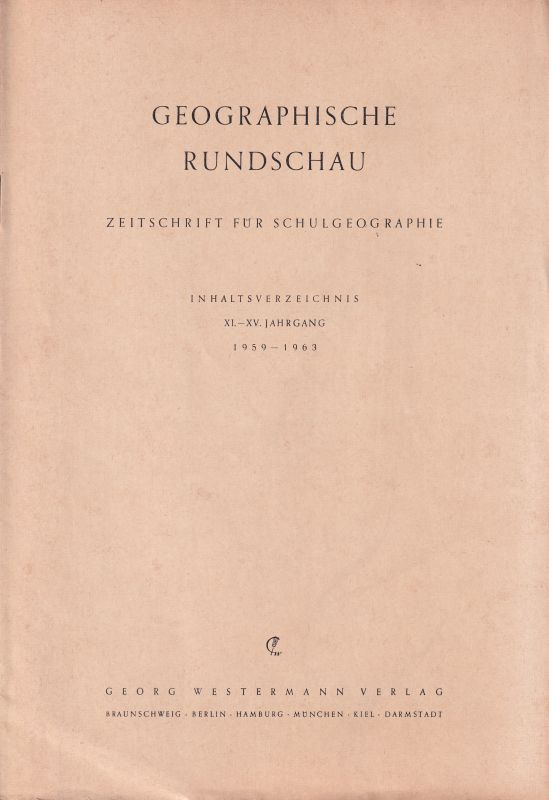 Geographische Rundschau  Geographische Rundschau Inhaltsverzeichnis der Jahrgänge XI.-XV. 