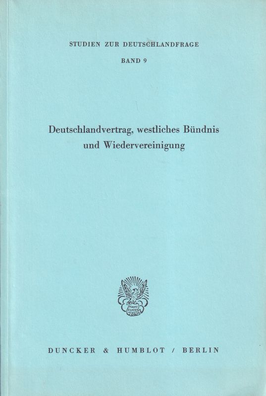Deutschlandvertrag, westl. Bündnis u. Wiederverein  igung (Stud. z. Dtschl.-Frage Bd. 9, hsg. v. Gött. Arb.-Kreis) 