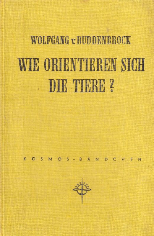 Buddenbrock,W.v.  Wie orientieren sich die Tiere? 1956.Kosmos-Bibl.,86 S.m.53 Abb. 