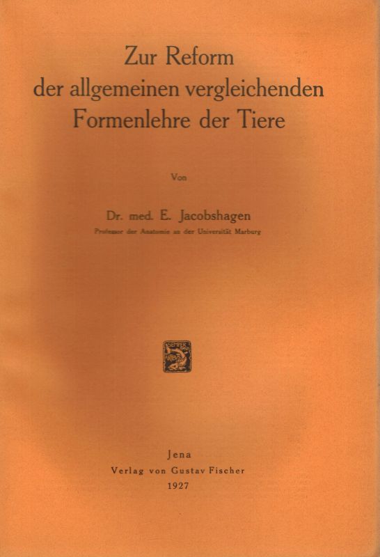 Jacobshagen,E.  Zur Reform der allgemeinen vergleichenden Formenlehre der Tiere 