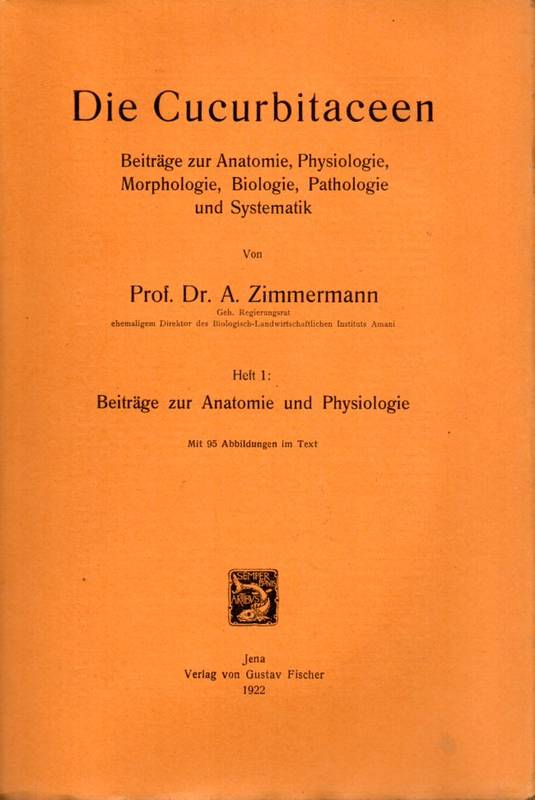 Zimmermann,A.  Die Cucurbitaceen Heft 1: Beiträge zur Anatomie und Physiologie 