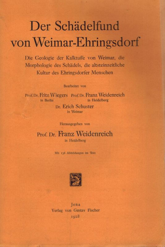 Wiegers,Fritz und F.Weidenreich.und Erich Schuster  Der Schädelfund von Weimar-Ehringsdorf 