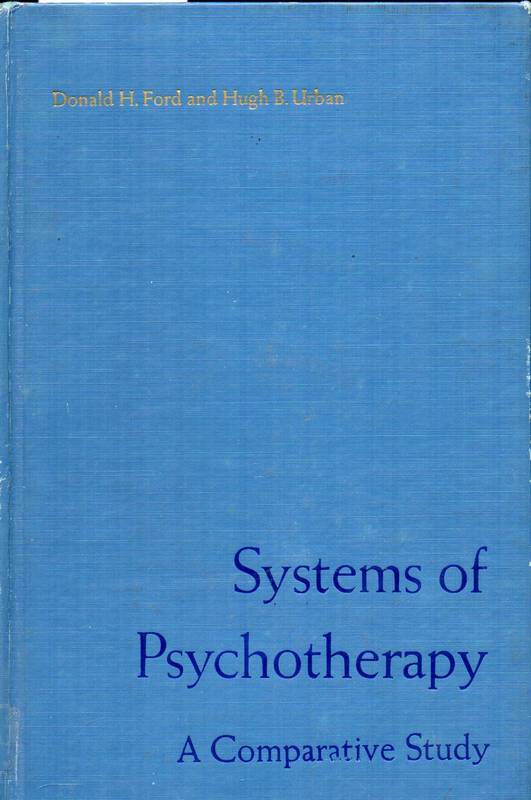 Ford, Donald H. and Urban, Hugh B.  Systems of psychotherapy  ;  a comparative study 