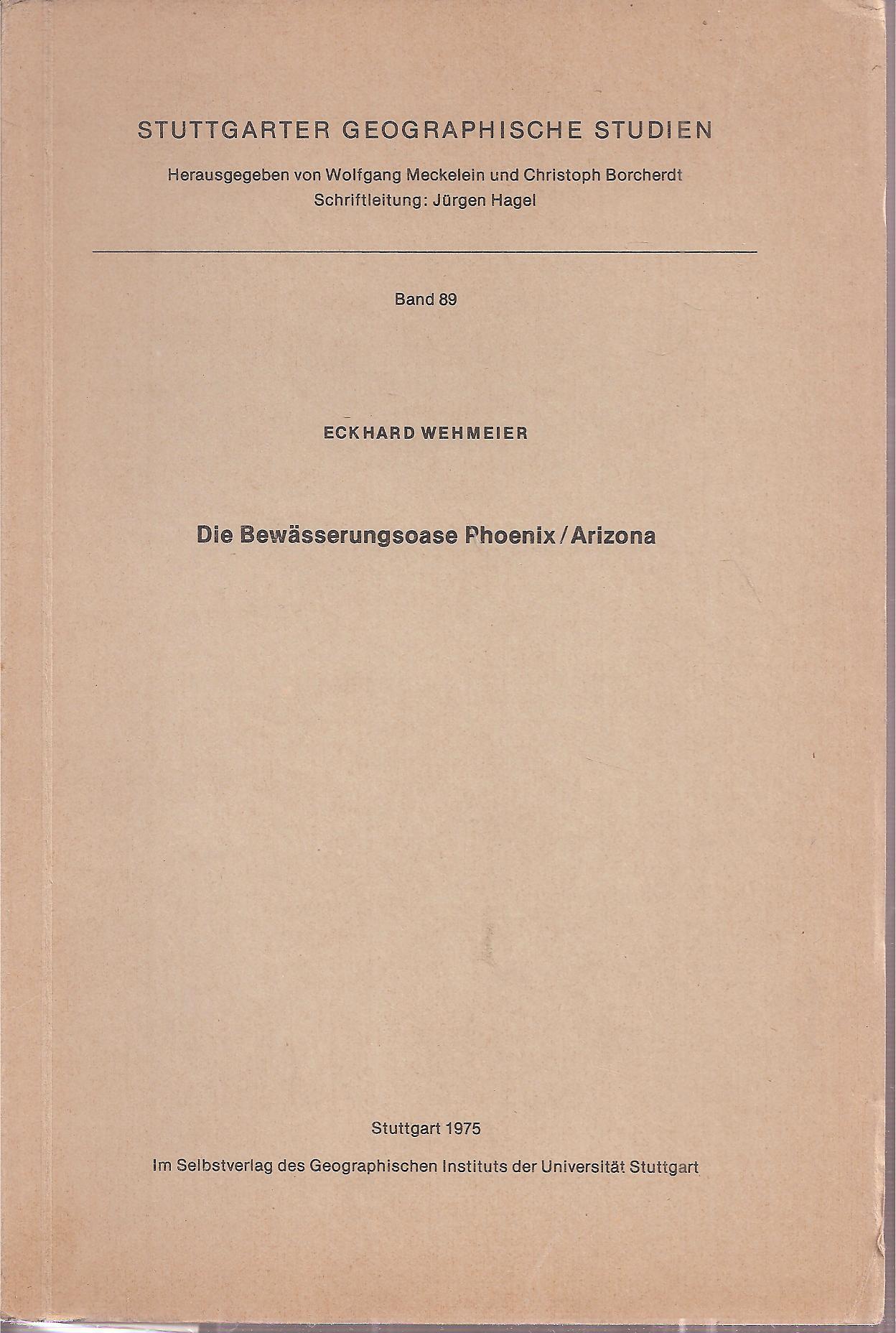 Stuttgarter Geogr.Studien Bd.89  Wehmeier,E.:Die Entwässerungsoase Phoenix-Arizona 