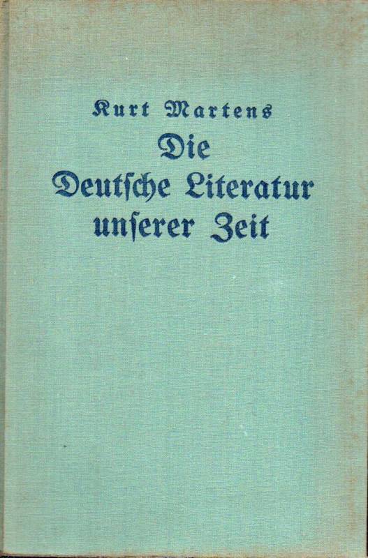 Martens,Kurt  Die deutsche Literatur unserer Zeit(In Charakteristiken u.Proben) 