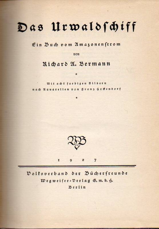 Bermann, Richard A.  Das Urwaldschiff. Ein Buch vom Amazonenstrom 